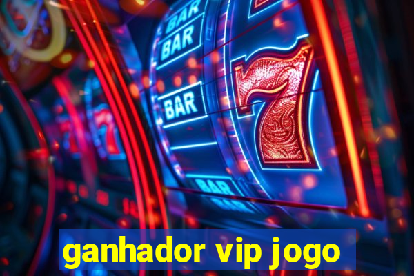 ganhador vip jogo